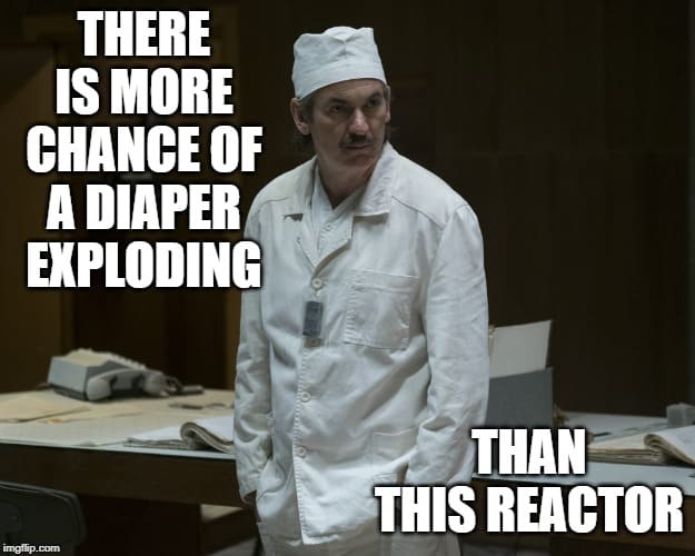 Chernobyl supervisor - There is more chance of a diaper exploding than this reactor